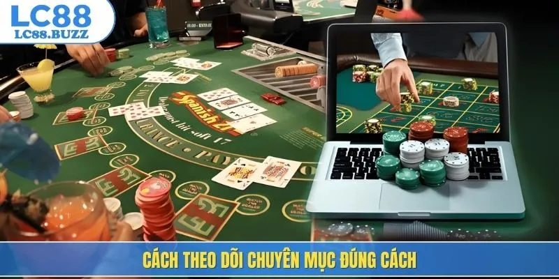Cách theo dõi chuyên mục đúng cách