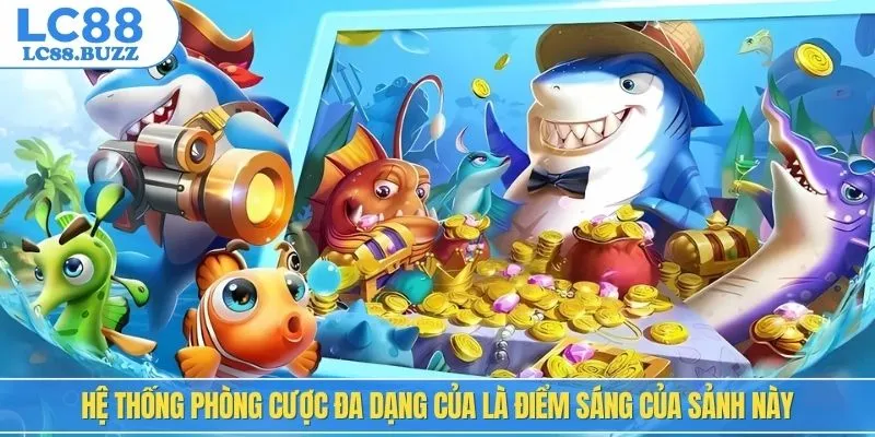 Hệ thống phòng cược đa dạng của là điểm sáng của sảnh này