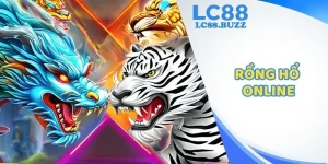 Rồng Hổ Online Ở LC88 - Cùng Tỷ Lệ Thưởng Cao, Hấp Dẫn