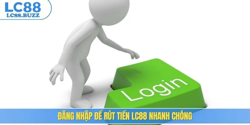 Đăng nhập để rút tiền LC88 nhanh chóng