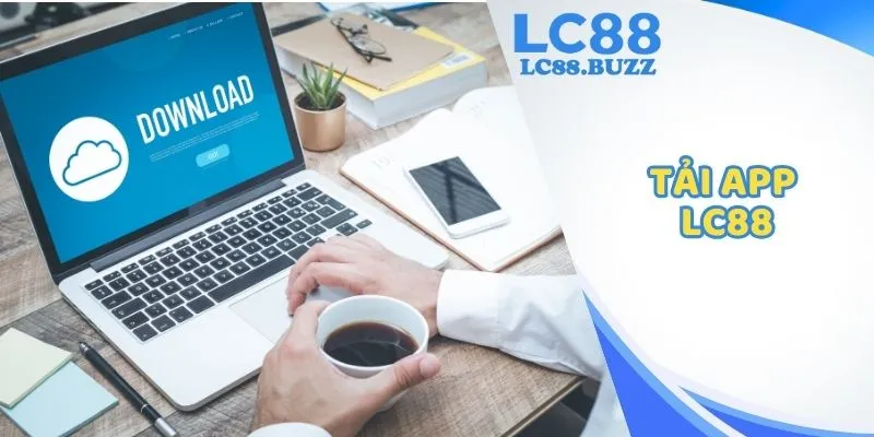 Tải App LC88 - Trải Nghiệm Cá Cược Nhanh Chóng, Uy Tín