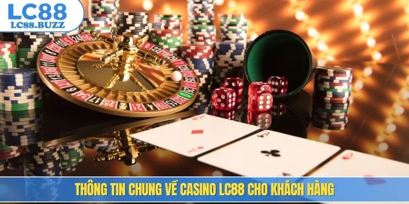 Thông tin chung về casino LC88 cho khách hàng